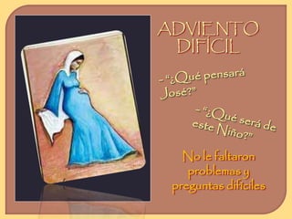 ADVIENTO 
DIFÍCIL 
No le faltaron 
problemas y 
preguntas difíciles 
 