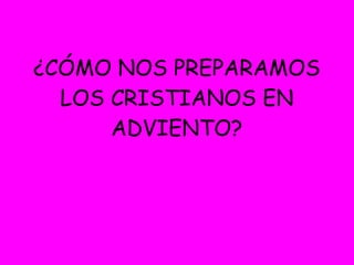 ¿CÓMO NOS PREPARAMOS LOS CRISTIANOS EN ADVIENTO? 
