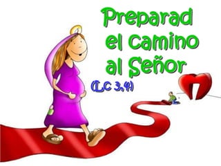 Preparad   	el camino            	al Señor  (Lc 3,4)