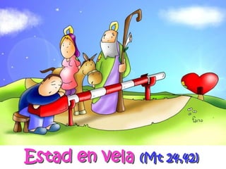 Estad en vela(Mt 24,42)