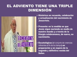 EL ADVIENTO TIENE UNA TRIPLE
DIMENSIÓN
 