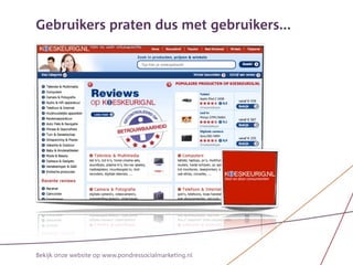 Gebruikers praten dus met gebruikers...




Bekijk onze website op www.pondressocialmarketing.nl
 