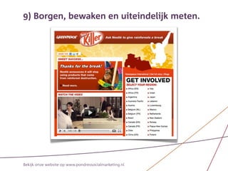 9) Borgen, bewaken en uiteindelijk meten.




Bekijk onze website op www.pondressocialmarketing.nl
 