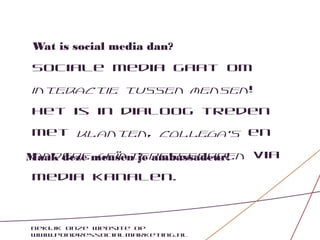 Wat is social media dan?
Sociale media gaat om
interactie tussen mensen!
Het is in dialoog treden
met klanten, collega’s en
 andere geïnteresseerden via
Maak deze mensen je ambassadeur!
media kanalen.



Bekijk onze website op
www.pondressocialmarketing.nl
 