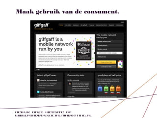 Maak gebruik van de consument.




Bekijk onze website op
www.pondressocialmarketing.nl
 