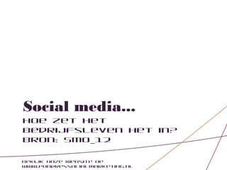 Social media...
Hoe zet het
bedrijfsleven het in?
Bron: SMO_12

Bekijk onze website op
www.pondressocialmarketing.nl
 