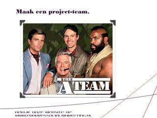 Maak een project-team.




Bekijk onze website op
www.pondressocialmarketing.nl
 