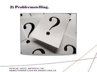 2) Probleemstelling,




Bekijk onze website op
www.pondressocialmarketing.nl
 
