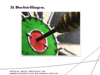 3) Doelstellingen.




Bekijk onze website op
www.pondressocialmarketing.nl
 
