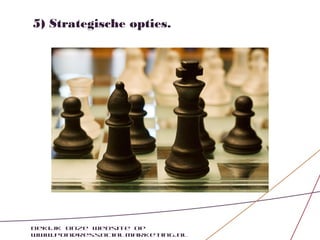 5) Strategische opties.




Bekijk onze website op
www.pondressocialmarketing.nl
 