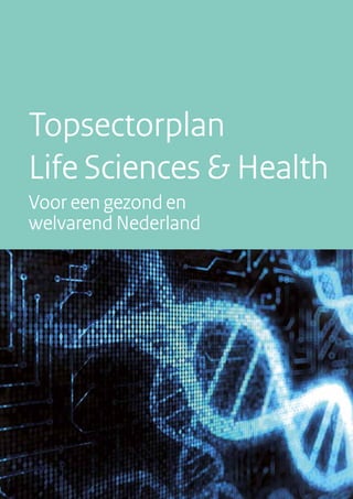 Topsectorplan
Life Sciences & Health
Voor een gezond en
welvarend Nederland
 