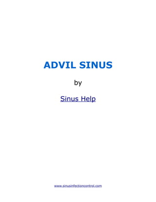 ADVIL SINUS
             by

    Sinus Help




 www.sinusinfectioncontrol.com
 