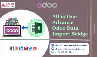 : https://www.axistechnolabs.com
: business@axistechnolabs.com
: +91-910-664-9361
All in One
Advance
Odoo Data
Import Bridge
 