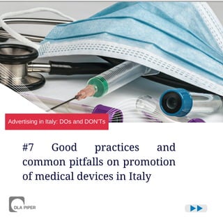 Advertising in Italy: DOs and DON'Ts
#7 Good practices and
common pitfalls on promotion
of medical devices in Italy
 