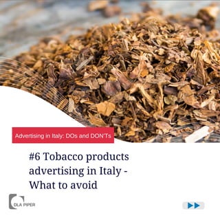 #6 Tobacco products
advertising in Italy -
What to avoid
Advertising in Italy: DOs and DON'Ts
 
