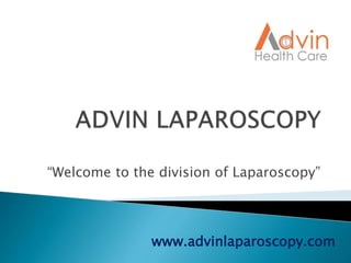 “Welcome to the division of Laparoscopy”
www.advinlaparoscopy.com
 