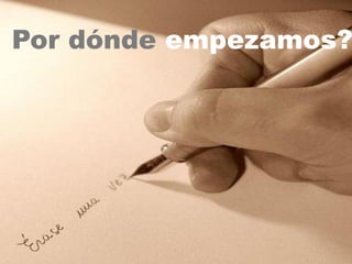 Por dónde empezamos?
 