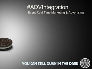 #ADVIntegration
Event Real Time Marketing & Advertising
 