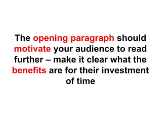 The  opening paragraph  should  motivate  your audience to read further – make it clear what the  benefits  are for their investment of time 