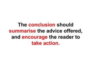 The  conclusion  should  summarise  the advice offered, and  encourage  the reader to  take action. 