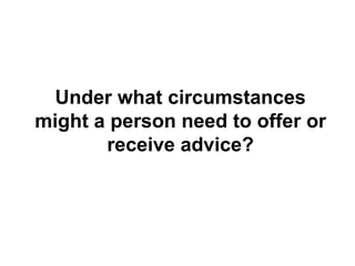 Under what circumstances might a person need to offer or receive advice? 