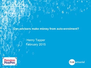 Can advisers make money from auto-enrolment?
Henry Tapper
February 2015
 