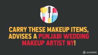 Carry These Makeup Items,
Advises A Punjabi Wedding
Makeup Artist NY
 