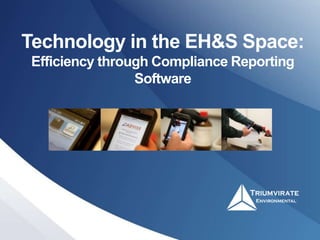 Technology in the EH&S Space:
Efficiency through Compliance Reporting
Software
 