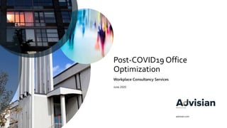 advisian.com
Post-COVID19 Office
Optimization
Workplace Consultancy Services
June 2020
 