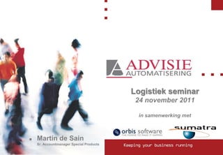 Logistiek seminar
                                                  24 november 2011

                                                  in samenwerking met



   Martin de Sain
    Sr. Accountmanager Special Products   Test                          1
 
