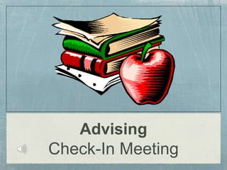 Advising
Check-In Meeting
 