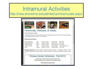 Intramural Activities
http://new.shoreline.edu/athletics/intramurals.aspx
 