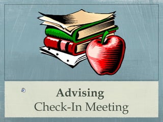 Advising
Check-In Meeting
 