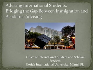 Office of International Student and Scholar
                  Services
Florida International University, Miami, FL
 