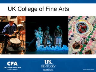 UK College of Fine Arts

An Equal Opportunity University

 