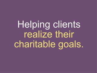 Helping clients  realize their charitable goals. 