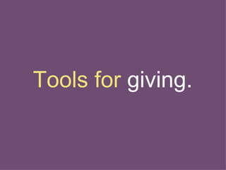 Tools for  giving. 