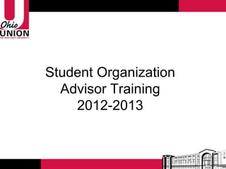 Student Organization
  Advisor Training
    2012-2013
 