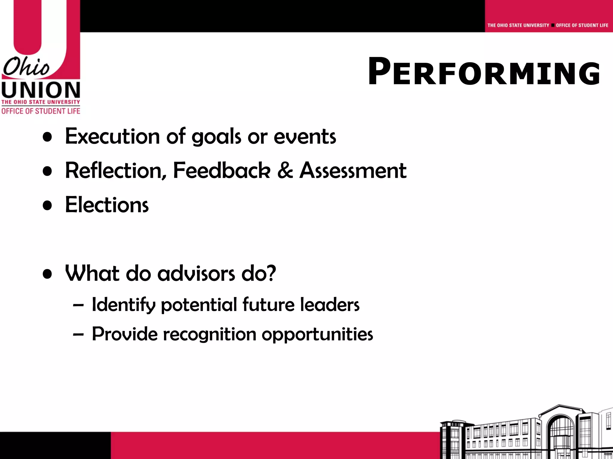 Performing
• Execution of goals or events
• Reflection, Feedback & Assessment
• Elections

• What do advisors do?
  – Identify potential future leaders
  – Provide recognition opportunities
 