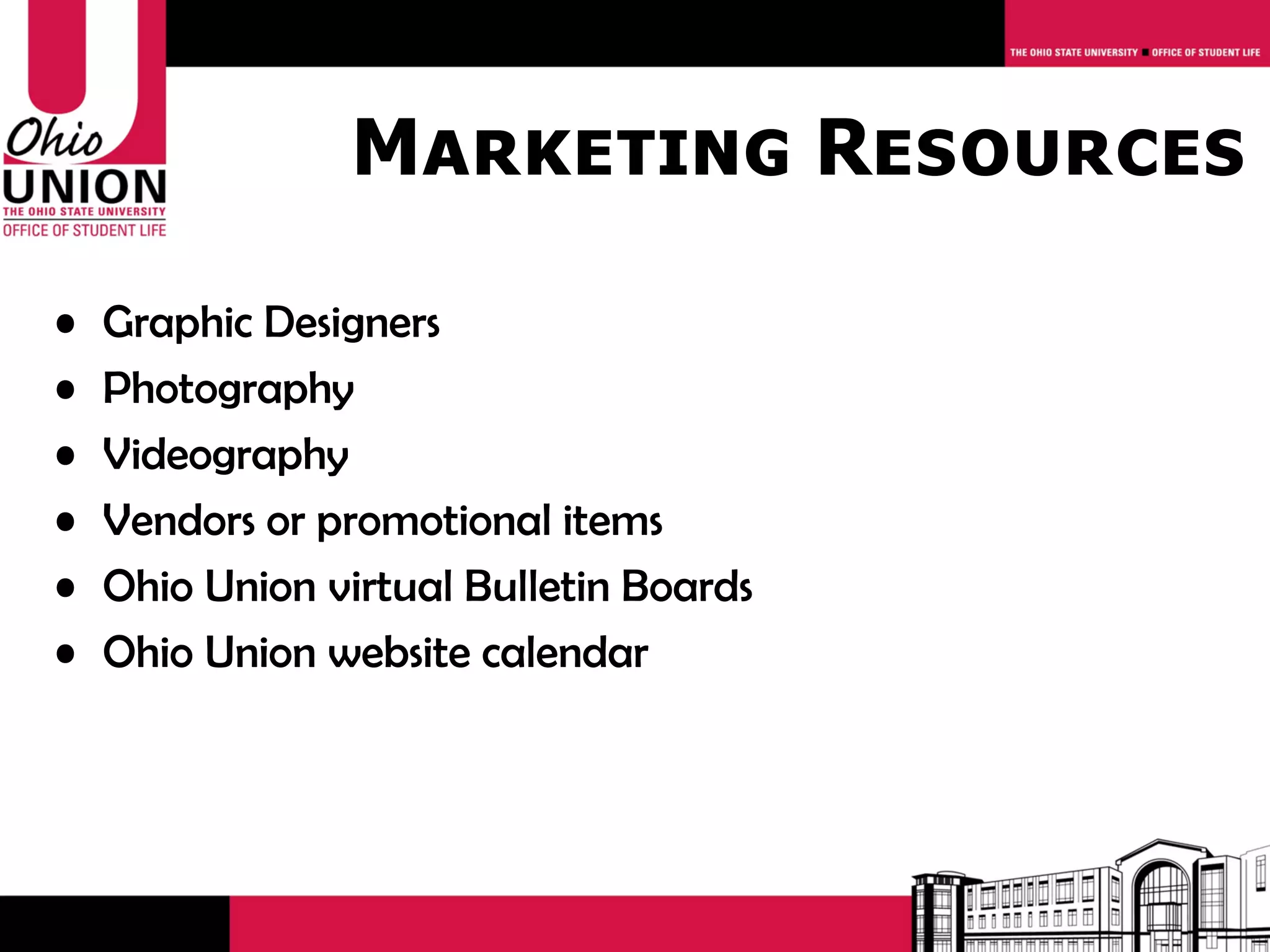 Marketing Resources

•   Graphic Designers
•   Photography
•   Videography
•   Vendors or promotional items
•   Ohio Union virtual Bulletin Boards
•   Ohio Union website calendar
 
