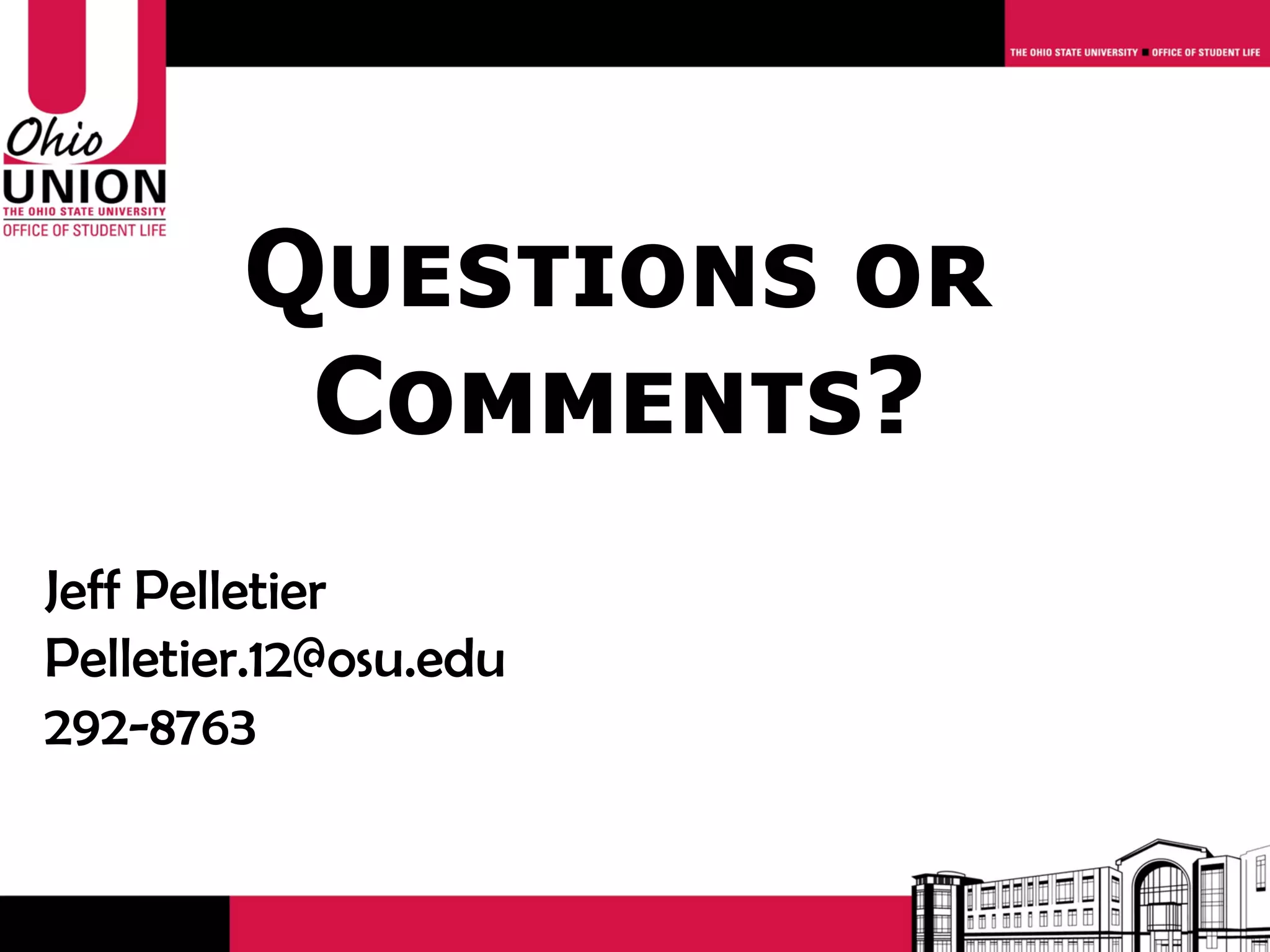 Questions or
         Comments?
Jeff Pelletier
Pelletier.12@osu.edu
292-8763
 