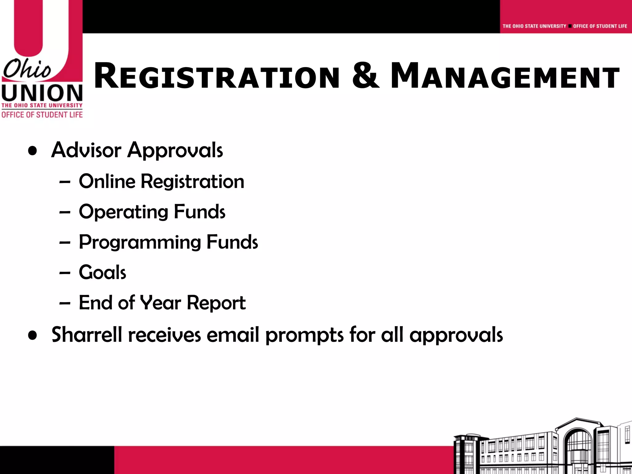 Registration & Management
• Advisor Approvals
   –   Online Registration
   –   Operating Funds
   –   Programming Funds
   –   Goals
   –   End of Year Report
• Sharrell receives email prompts for all approvals
 