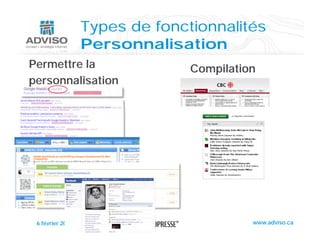 Types de fonctionnalités
                  Personnalisation
Permettre la                    Compilation
personnalisation
        li ti




 6 février 2008                           www.adviso.ca
 