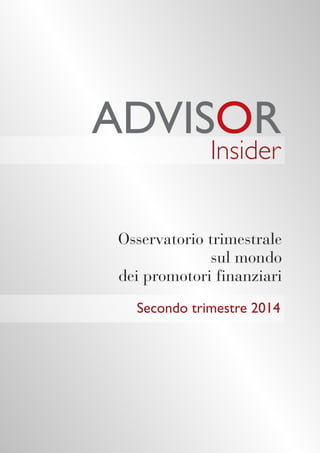 Insider
Secondo trimestre 2014
Osservatorio trimestrale
sul mondo
dei promotori finanziari
 