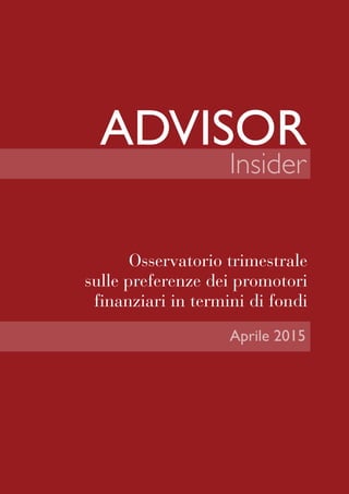 Insider
Aprile 2015
Osservatorio trimestrale
sulle preferenze dei promotori
finanziari in termini di fondi
 