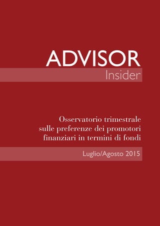 Insider
Luglio/Agosto 2015
Osservatorio trimestrale
sulle preferenze dei promotori
finanziari in termini di fondi
 