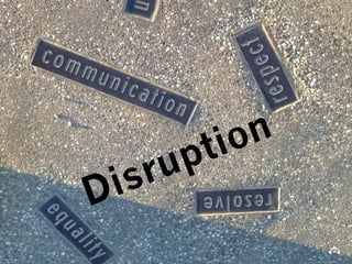 Disruption 
 