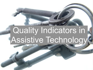 Quality Indicators in 
Assistive Technology 
 