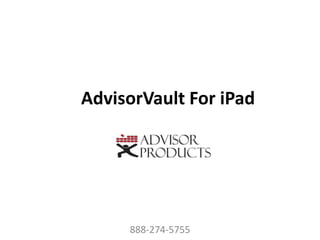 AdvisorVault For iPad




     888-274-5755
 
