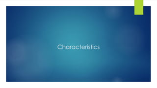 Characteristics
 